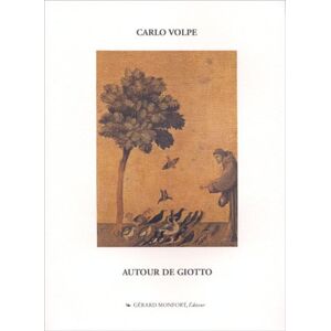 Autour de Giotto : le long parcours de la maniere tres douce et si unie de la peinture du trecento Carlo Volpe G. Monfort