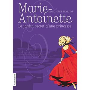 Marie-Antoinette. Vol. 1. Le jardin secret d