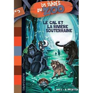 Les evades du zoo. Vol. 3. Le GAL et la riviere souterraine Andre Marx, Boris Pfeiffer Bayard Jeunesse