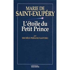 Marie de Saint-Exupery ou L'etoile du Petit Prince Michele Persane-Nastorg Triomphe