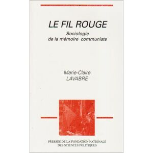 Le Fil rouge : sociologie de la memoire communiste Marie-Claire Lavabre Presses de la Fondation nationale des sciences politiques