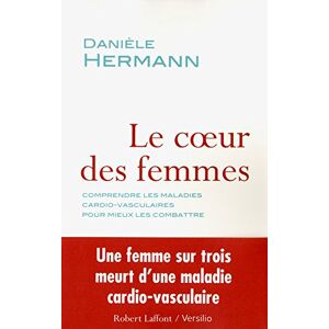 Le coeur des femmes : comprendre les maladies cardio-vasculaires pour mieux les combattre Daniele Hermann R. Laffont, Versilio