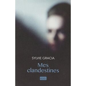 Mes clandestines Sylvie Gracia J. Chambon