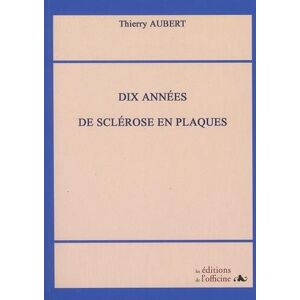 Dix annees de sclerose en plaques Thierry Aubert Les editions de l