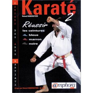 Karate Vol 2 Reussir vos ceintures bleue marron noire Roland Habersetzer Amphora