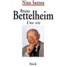 BRUNO BETTELHEIM. Une vie