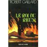 Le roi du rhum - Robert Gaillard