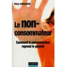 Le non-consommateur. Comment le consommateur reprend le pouvoir