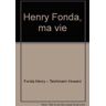 Henry Fonda, ma vie - Fonda Henry - Teichmann Howard