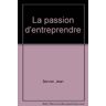 La passion d'entreprendre