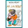 Ah, la crise ! - Wolinski G