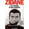 Le roman d'une victoire - Zinédine Zidane Dan Franck