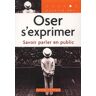 Oser s'exprimer. Savoir parler en public