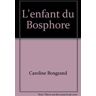 L'enfant du Bosphore - Caroline Bongrand