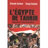 L'Egypte de Tahrir. Anatomie d'une révolution