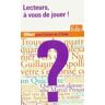 Lecteurs, à vous de jouer !