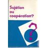 Sujétion ou coopération ?