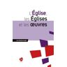 L'Eglise, les Eglises et les oeuvres