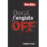 Osez l'anglais off. L'anglais, le vrai...