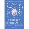 Oubliez votre âge... il vous oubliera