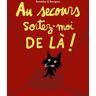 Au secours sortez-moi de là !