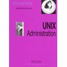 UNIX Administration. 2e édition