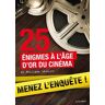 25 enquêtes à l'âge d'or du cinéma. Menez l'enquête !