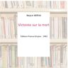 Victoires sur la mort - Noyce Wilfrid