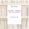 Par pitié!... Rendez-moi mon enfant! - Beth Gutcheon