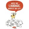 Ayez de l'audace, sortez du lot !