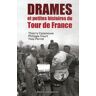 Les drames du Tour. Drames et petites histoires du Tour de France