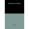 Marqués par la gloire - Bellemare-P