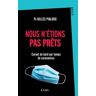 Nous n'étions pas prêts. Carnet de bord par temps de coronavirus