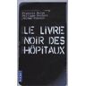 Le livre noir des hôpitaux