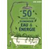 50 Gestes pour économiser eau et énergie