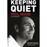 Keeping Quiet: Paul Nixon: the Autobiography - Nixon, Paul