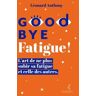 Goodbye Fatigue ! L’art de ne plus subir sa fatigue et celle des autres