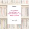 Le Système immunitaire ou l'Immunité cent ans après Pasteur - Collectif