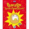 Tamago... transformation !