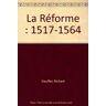 La Réforme. 1517-1564