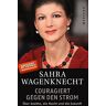 Sahra Wagenknecht Couragiert Gegen Den Strom: Über Goethe, Die Macht Und Die Zukunft