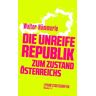 Walter Hämmerle Die Unreife Republik – Zum Zustand Österreichs: Leykam Streitschriften