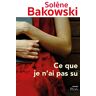 Solène Bakowski Ce Que Je N'Ai Pas Su