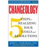 Norcross Ph.D., John C. Changeology: 5 Steps To Realizing Your Goals And Resolutions