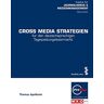 Thomas Apollonio Cross Media Strategien Für Den Deutschsprachigen Tageszeitungslesermarkt: Für Den Deutschsprachigen Tageszeitungslesermarkt (Schriftenreihe Der Fhwien-Studiengänge Der Wkw)