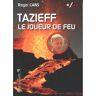 Roger Cans Tazieff, Le Joueur De Feu