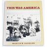Sandler, Martin W. This Was America