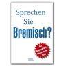 Bremer Tageszeitungen AG Sprechen Sie Bremisch?