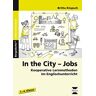 Britta Klopsch In The City - Jobs: Kooperative Lernmethoden Im Englischunterricht (1. Bis 4. Klasse)