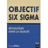 George Eckes Objectif Six Sigma : Révolution Dans La Qualité